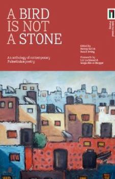 A Bird is Not a Stone: An Anthology of Contemporary Palestinian Poetry
