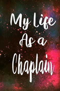 Paperback My Life as a Chaplain: The perfect gift for the professional in your life - Funny 119 page lined journal! Book