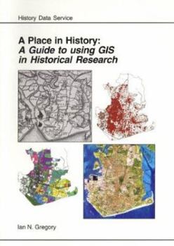 Paperback A Place in History: A Guide to Using GIS in Historical Research Book