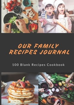 Our Family Recipes Journal: 100 Blank Recipes Cookbook | Collect the Recipes You Love in Your Own Custom Cookbook | 7x10 inch