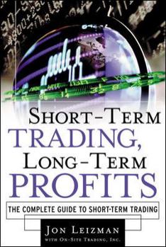 Hardcover Short Term Trading, Long-Term Profits: The Complete Guide to Short-Term Trading Book