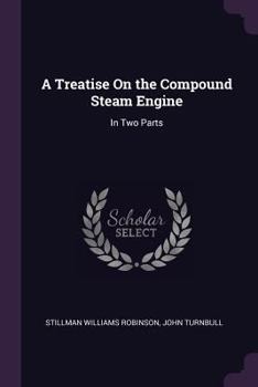 Paperback A Treatise On the Compound Steam Engine: In Two Parts Book