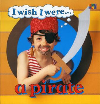 A Pirate - Book  of the I Wish I Were...
