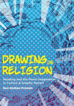 Paperback Drawing on Religion: Reading and the Moral Imagination in Comics and Graphic Novels Book