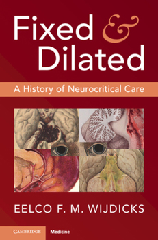 Hardcover Fixed and Dilated: A History of Neurocritical Care Book