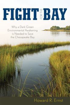 Paperback Fight for the Bay: Why a Dark Green Environmental Awakening is Needed to Save the Chesapeake Bay Book