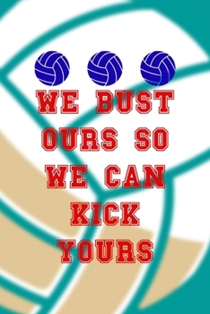 Paperback We Bust Ours So We Can Kick Yours: All Purpose 6x9 Blank Lined Notebook Journal Way Better Than A Card Trendy Unique Gift Aqua Ball Volleyball Book