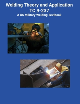 Paperback Welding Theory and Application TC 9-237 A US Military Welding Textbook Book