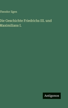 Die Geschichte Friedrichs III. und Maximilians I. (German Edition)