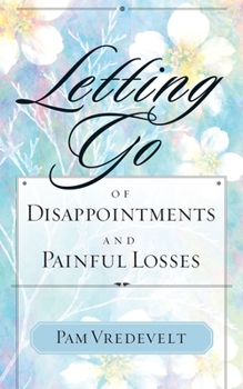 Paperback Letting Go of Disappointments and Painful Losses Book