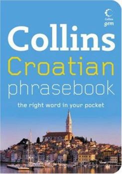 Paperback Croatian Phrasebook: The Right Word in Your Pocket (Collins Gem) (Croatian and English Edition) Book