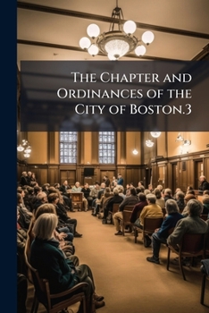 Paperback The Chapter and Ordinances of the City of Boston.3 Book