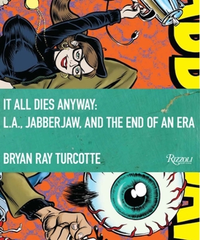 Hardcover It All Dies Anyway: L.A., Jabberjaw, and the End of an Era Book