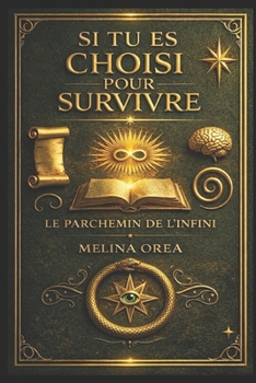 Si tu es choisi pour survivre: Le Parchemin de l'Infini (Si vous êtes choisis pour survivre) (French Edition)