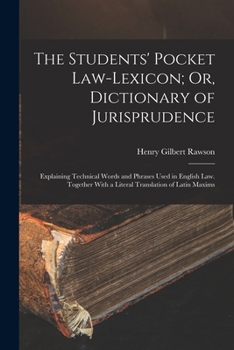 Paperback The Students' Pocket Law-Lexicon; Or, Dictionary of Jurisprudence: Explaining Technical Words and Phrases Used in English Law. Together With a Literal Book