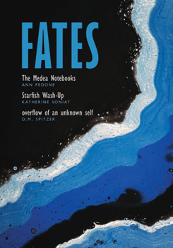 Fates: The Medea Notebooks; Starfish Wash-up; and overflow of an unknown self