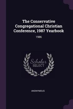 Paperback The Conservative Congregational Christian Conference, 1987 Yearbook: 1986 Book