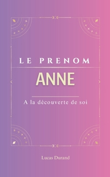 Paperback Anne: Le prénom ANNE psychogénéalogie ORIGINE signification ETYMOLOGIE Symbolique transgénérationnel livre [French] Book