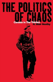 Paperback The Politics of Chaos: Canada in the Thirties Book