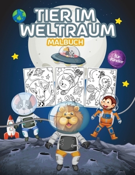 Tier im Weltraum Malbuch für Kinder: Tolles Weltraumtiere-Malbuch für Jungen, Mädchen und Kinder. Perfekt Tiere Aktivität Buch für Kinder und Kinder
