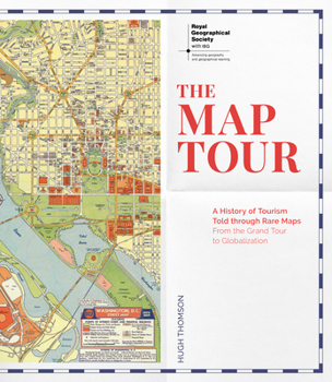 Hardcover The Map Tour: A History of Tourism Told Through Rare Maps, from the Grand Tour to Globalization Book