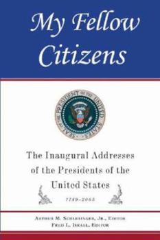 My Fellow Citizens: Inaugural Addresses of the Presidents of the United States