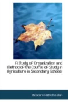 Paperback A Study of Organization and Method of the Course of Study in Agriculture in Secondary Schools Book