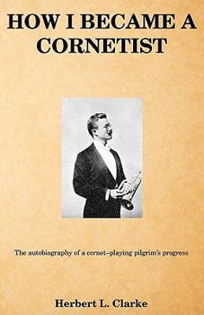 Paperback How I became a cornetist: The autobiography of a cornet-playing pilgrim's progress Book