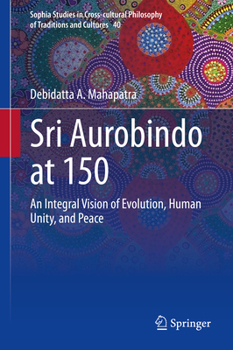 Hardcover Sri Aurobindo at 150: An Integral Vision of Evolution, Human Unity, and Peace Book