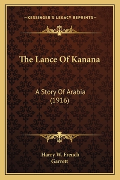 Paperback The Lance Of Kanana: A Story Of Arabia (1916) Book