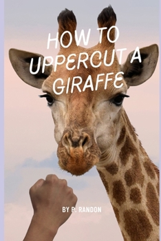 Paperback How To Uppercut A Giraffe: Gag Gift Books Book