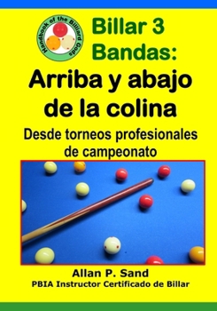 Paperback Billar 3 Bandas - Arriba y abajo de la colina: Desde torneos profesionales de campeonato [Spanish] Book