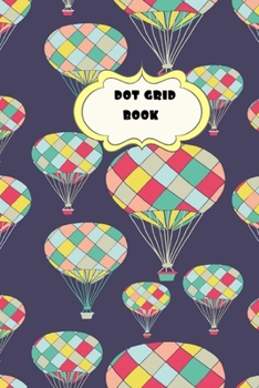 Paperback Dot Grid Book: Circus Hot Air Balloons Theme-6 x 9" 150 dotted pages for Artists, Architects or Writers Book