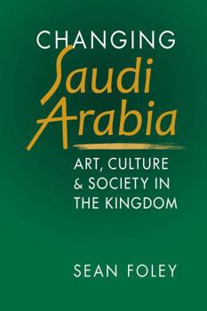Paperback Changing Saudi Arabia: Art, Culture, and Society in the Kingdom Book