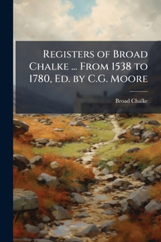 Paperback Registers of Broad Chalke ... From 1538 to 1780, Ed. by C.G. Moore Book