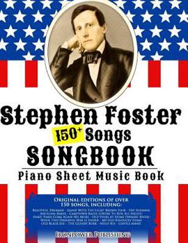 Paperback 150+ Stephen Foster Songs Songbook - Piano Sheet Music Book: Includes Beautiful Dreamer, Oh! Susanna, Camptown Races, Old Folks At Home, etc. Book