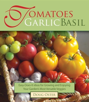 Paperback Tomatoes Garlic Basil: The Simple Pleasures of Growing and Cooking Your Garden's Most Versatile Veggies Book