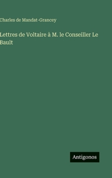 Hardcover Lettres de Voltaire à M. le Conseiller Le Bault [French] Book