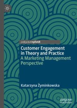 Hardcover Customer Engagement in Theory and Practice: A Marketing Management Perspective Book