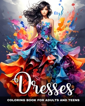Paperback Dresses Coloring Book for Adults and Teens: Fashion Dresses, Beautiful Gowns, and Modern Outfits to Color Book