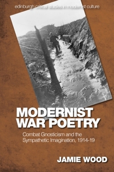 Paperback Modernist War Poetry: Combat Gnosticism and the Sympathetic Imagination, 1914-19 Book