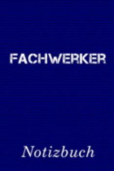 Fachwerker Notizbuch: | Notizbuch mit 110 linierten Seiten | Format 6x9 DIN A5 | Soft cover matt | (German Edition)