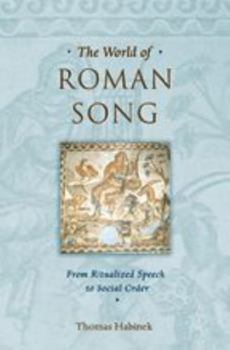 Hardcover The World of Roman Song: From Ritualized Speech to Social Order Book