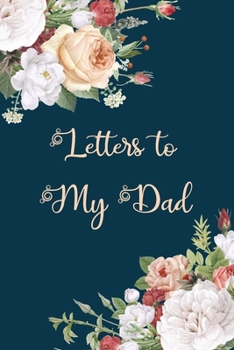 Letters to My Dad: Elegant Trendy Floral Blank Lined Notebook Stylish Child Journal to Write in Letters for Father
