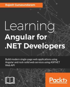 Paperback Learning Angular for .NET Developers: Develop dynamic .NET web applications powered by Angular 4 Book