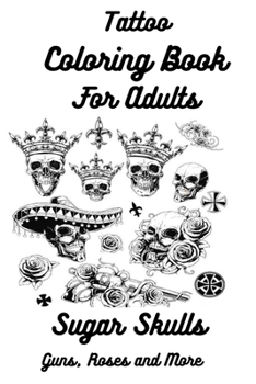 Paperback Tattoo Coloring Book For Adults Sugar Skulls, Guns, Roses and More [Large Print] Book