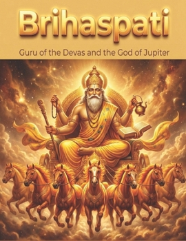 Brihaspati: Guru of the Devas and the God of Jupiter