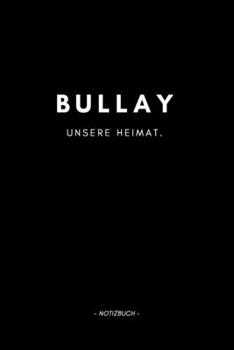 Paperback Bullay: Notizbuch, Notizblook, Notizheft, Notizen, Block, Planer - DIN A5, 120 Seiten - Liniert, Linien, Lined - Deine Stadt, [German] Book