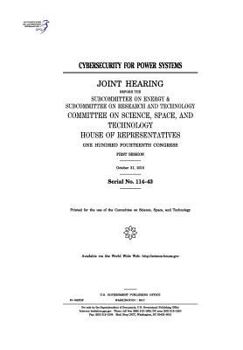 Cybersecurity for Power Systems: Joint Hearing Before the Subcommittee on Energy & Subcommittee on Research and Technology