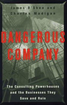 Hardcover Dangerous Company: The Consulting Powerhouses and the Businesses They Save and Ruin Book